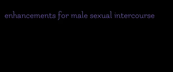 enhancements for male sexual intercourse