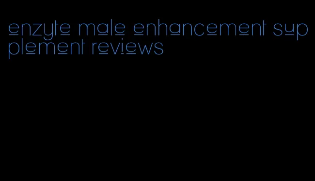 enzyte male enhancement supplement reviews