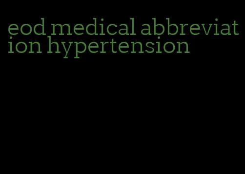eod medical abbreviation hypertension