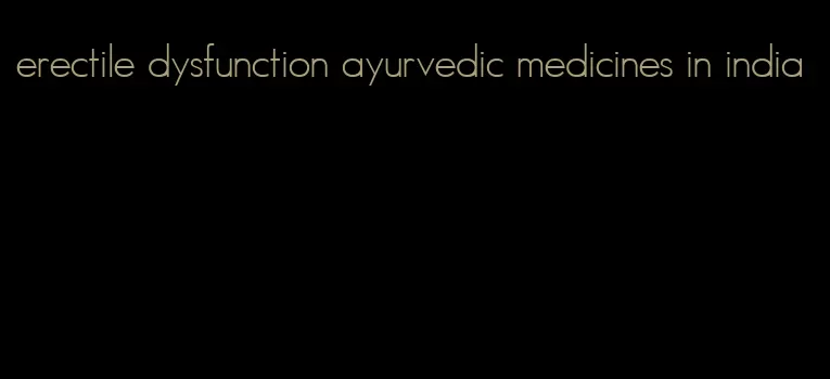 erectile dysfunction ayurvedic medicines in india