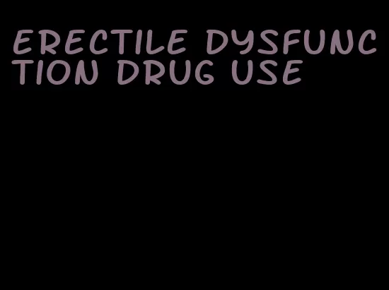 erectile dysfunction drug use