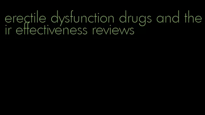 erectile dysfunction drugs and their effectiveness reviews