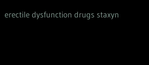 erectile dysfunction drugs staxyn