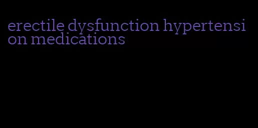erectile dysfunction hypertension medications