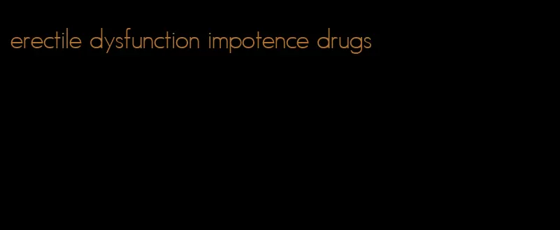 erectile dysfunction impotence drugs