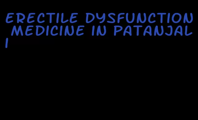 erectile dysfunction medicine in patanjali