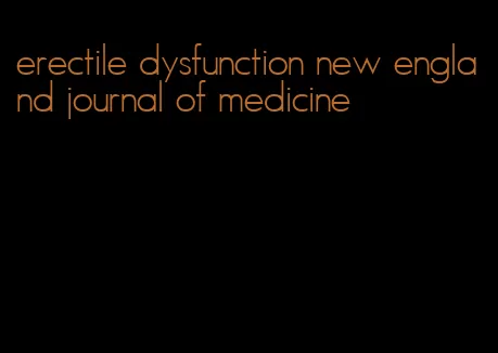 erectile dysfunction new england journal of medicine