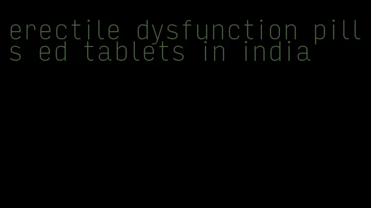 erectile dysfunction pills ed tablets in india