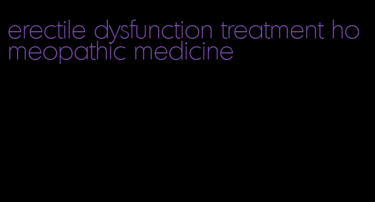 erectile dysfunction treatment homeopathic medicine