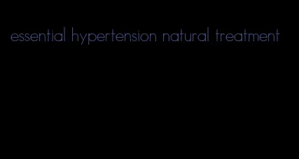 essential hypertension natural treatment