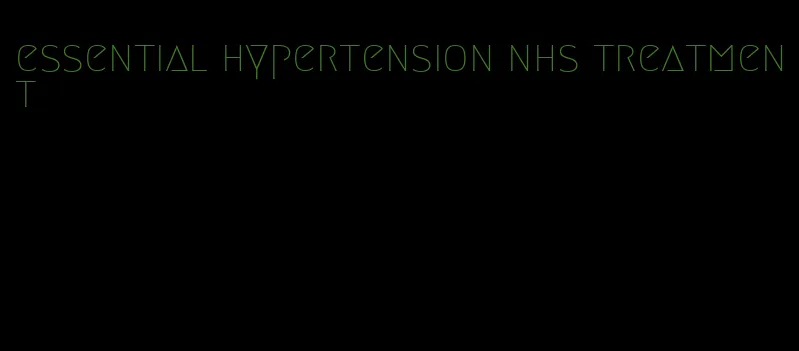 essential hypertension nhs treatment