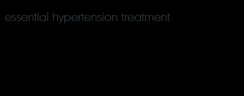 essential hypertension treatment