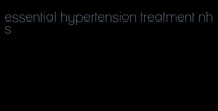 essential hypertension treatment nhs
