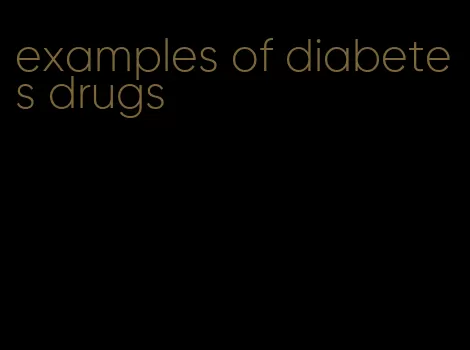 examples of diabetes drugs