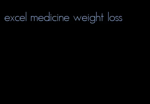 excel medicine weight loss