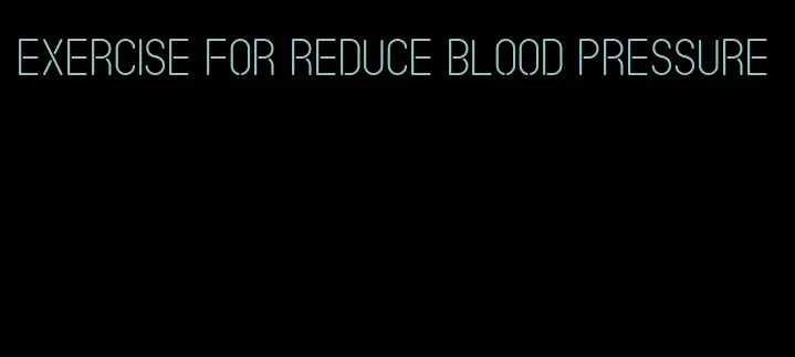 exercise for reduce blood pressure