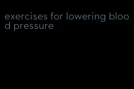 exercises for lowering blood pressure