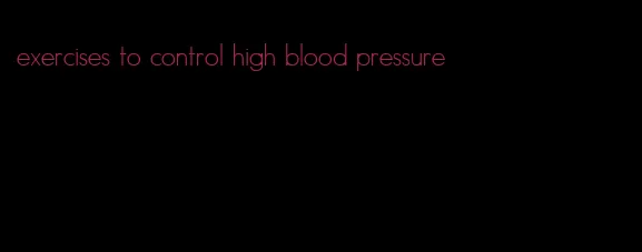 exercises to control high blood pressure