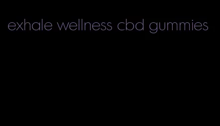 exhale wellness cbd gummies