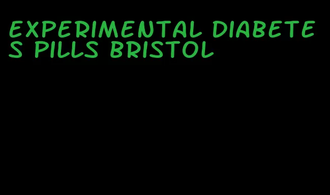 experimental diabetes pills bristol