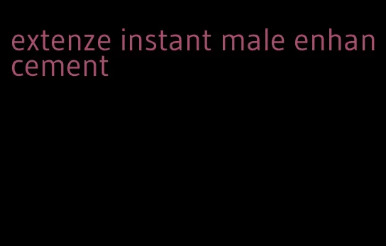 extenze instant male enhancement