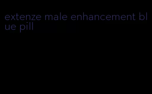 extenze male enhancement blue pill