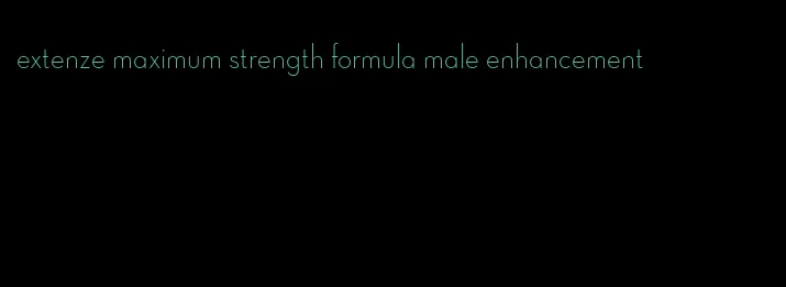 extenze maximum strength formula male enhancement