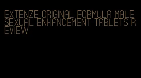 extenze original formula male sexual enhancement tablets review