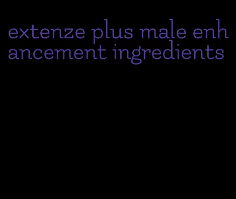 extenze plus male enhancement ingredients