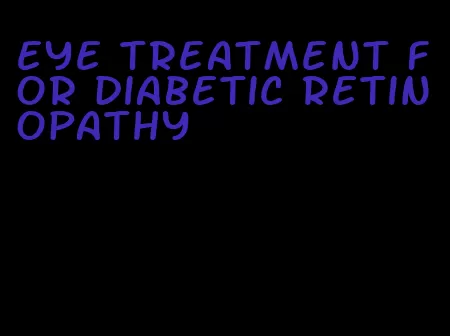 eye treatment for diabetic retinopathy