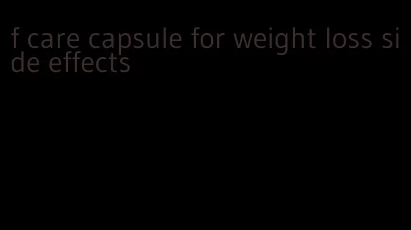 f care capsule for weight loss side effects