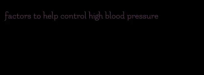 factors to help control high blood pressure