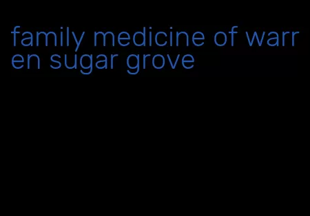 family medicine of warren sugar grove