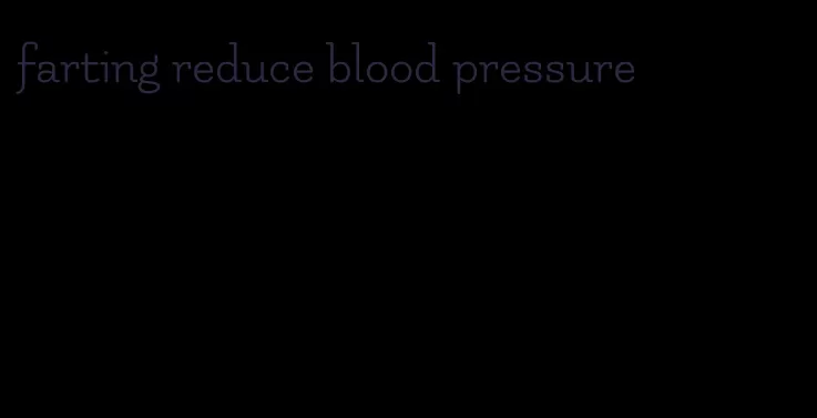 farting reduce blood pressure