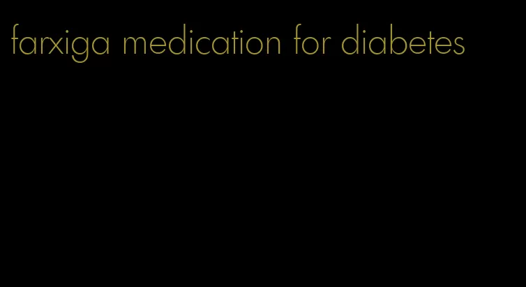 farxiga medication for diabetes
