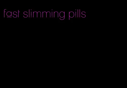 fast slimming pills