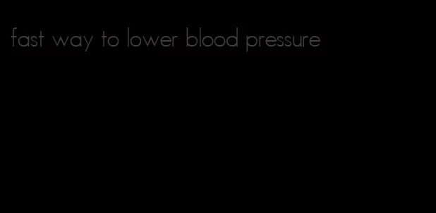 fast way to lower blood pressure