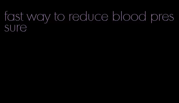 fast way to reduce blood pressure