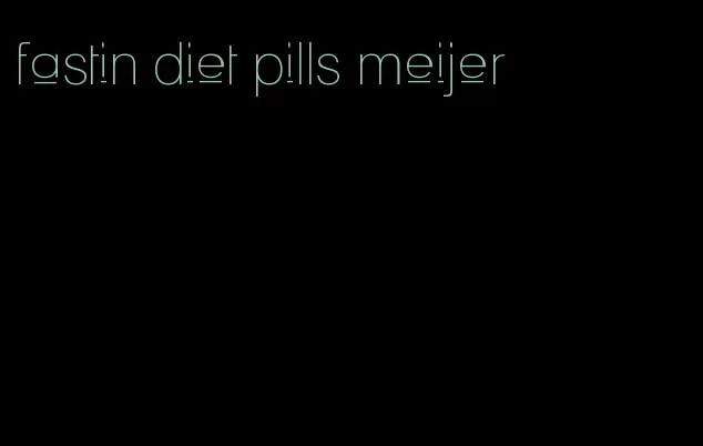 fastin diet pills meijer