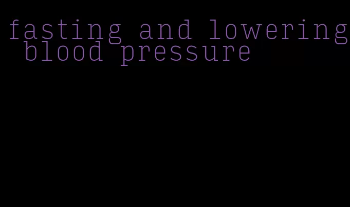 fasting and lowering blood pressure