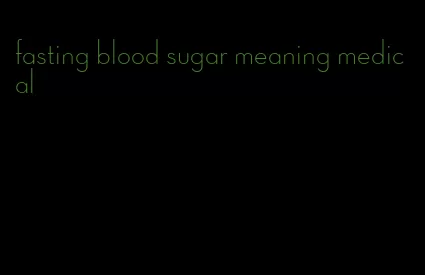fasting blood sugar meaning medical