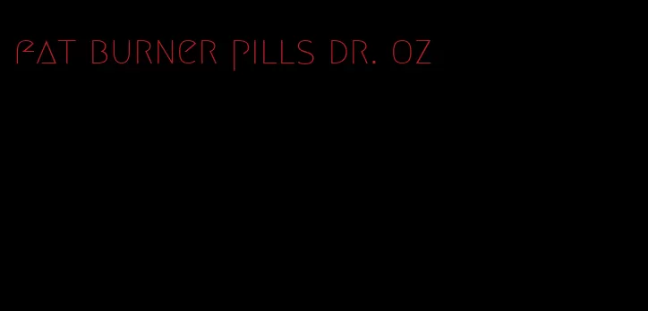 fat burner pills dr. oz