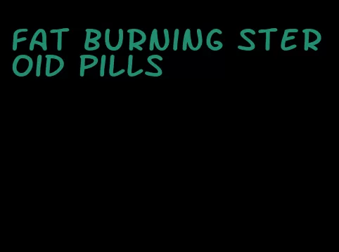 fat burning steroid pills