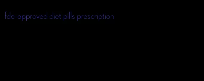 fda-approved diet pills prescription