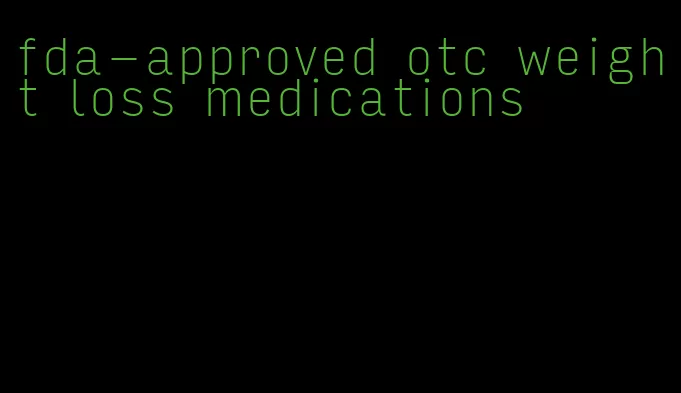fda-approved otc weight loss medications