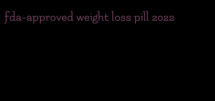 fda-approved weight loss pill 2022