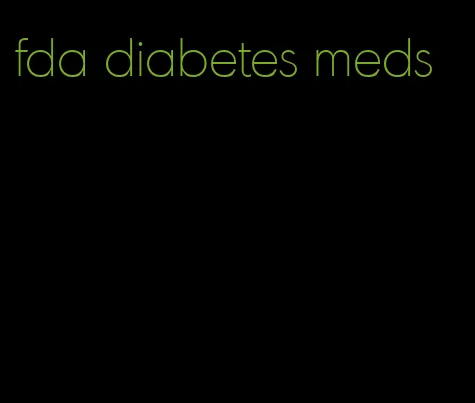 fda diabetes meds