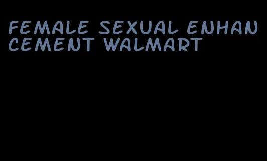 female sexual enhancement walmart
