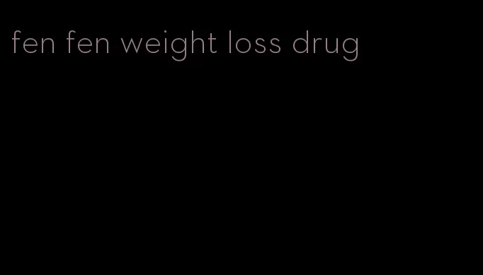 fen fen weight loss drug
