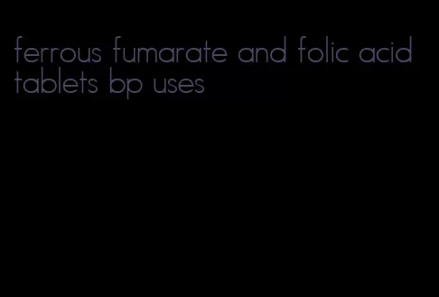 ferrous fumarate and folic acid tablets bp uses